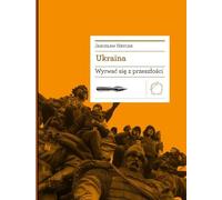 Ukraine. Sortir du passé - Yaroslav Hrytsak (Literatur und Kultur auf Polnisch)