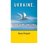 Ukraine, terre de mes ancêtres - Denise Périgault - Le Lys Bleu - broché - Essai