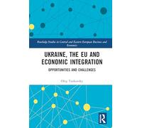 Ukraine, the EU and Economic Integration: Opportunities and Challenges
