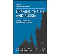 Ukraine, the EU and Russia, Studies in Central and Eastern Europe Steven Velychenko (Auteur)
