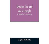 Ukraine, The Land And Its People; An Introduction To Its Geography