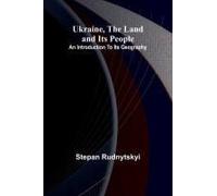 Ukraine, The Land And Its People; An Introduction To Its Geography
