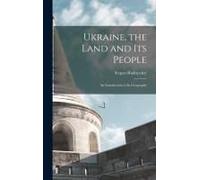 Ukraine, The Land And Its People: An Introduction To Its Geography