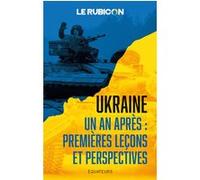 Ukraine, un an après : premières leçons et perspectives Le Rubicon (Auteur)