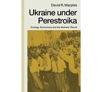 Ukraine under Perestroika: Ecology, Economics and the Workers' Revolt