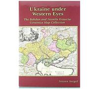 Ukraine Under Western Eyes - The Bohdam And Neonila Krawciw Ucrainica Map Collection