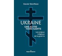 Ukraine, une autre Terre sainte: Les enjeux religieux de la guerre