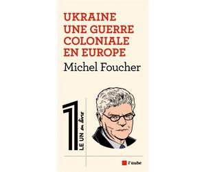 Ukraine - Une guerre coloniale en Europe - Michel Foucher - L'aube Eds De - broché - Essai
