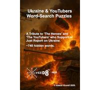 Ukraine & YouTubers Word-Search Puzzles: A Tribute to ‘The Heroes’ and ‘The YouTubers’ who Support or Just Report on Ukraine. ~740 hidden words.