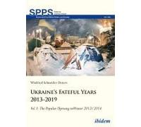 Ukraine's Fateful Years 2013-2019: Vol. I: The Popular Uprising In Winter 2013/2014