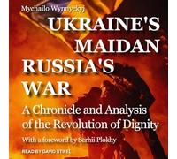 Ukraine's Maidan, Russia's War: A Chronicle and Analysis of the Revolution of Dignity