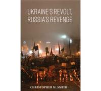 Ukraines Revolt Russias Revenge by Christopher M. Smith Christopher M. Smith (Auteur)