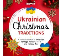 Ukrainian Christmas Traditions: A Family Collection of Ukrainian Heritage, Folklore, Food, and Holiday Joy