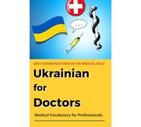 Ukrainian for Doctors: Medical vocabulary for health professions - a practical companion for everyday clinical practice