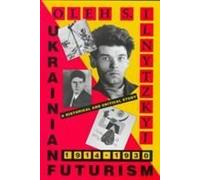 Ukrainian Futurism 1914-1930 - An Historical & Critical Study