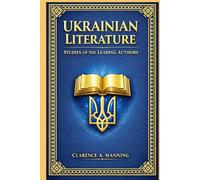 Ukrainian Literature: An essential guide to Ukrainian literary heritage with studies of influential authors cultural identity historical context and modern tradition