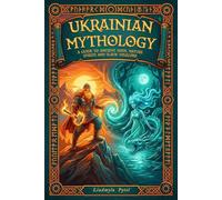 Ukrainian Mythology: A Guide to Ancient Gods, Nature Spirits, and Slavic Folklore