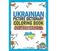 Ukrainian Picture Dictionary Coloring Book: Over 1500 Ukrainian Words and Phrases for Creative & Visual Learners of All Ages