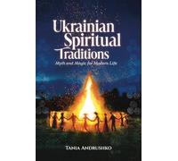 Ukrainian Spiritual Traditions: Myth and Magic for Modern Life