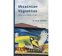 Ukrainian Vignettes: Essays on a Culture at War