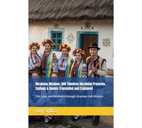 Ukrainian Wisdom: 300 Timeless Ukrainian Proverbs, Sayings & Quotes Translated and Explained: Life, Love, and Resilience through Ukrainian Folk Wisdom