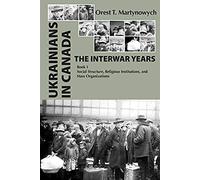 Ukrainians In Canada: The Interwar Years