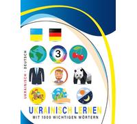 Ukrainisch Lernen Mit 1000 Wichtigen Wörtern: Zweisprachiges Ukrainisch - deutsch Bild- Und Vokabelbuch Für Kinder & Erwachsen