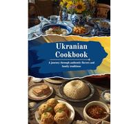 Ukranian Cookbook: Discover Ukraine’s Most Beloved Comfort Foods and Sweet Delights