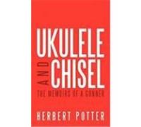 Ukulele and Chisel: The Memoirs of a Gunner Potter, Herbert (Auteur)