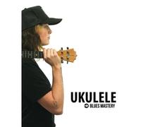 Ukulele Blues Mastery Uke Like The Pros