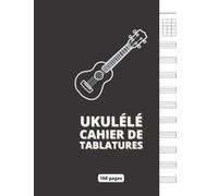 Ukulélé - Cahier de tablatures musicales : Ukulélé à quatre cordes :10 tabs par page - 100 pages - Idéal pour les musiciens, les professeurs de ... 21,59 x 27,94 cm (A4) - (French Edition)