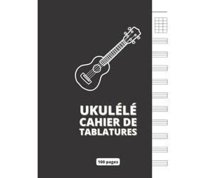 Ukulélé - Cahier de tablatures musicales : Ukulélé à quatre cordes :10 tabs par page - 100 pages - Idéal pour les musiciens, les professeurs de ... 21,59 x 27,94 cm (A4) - (French Edition)