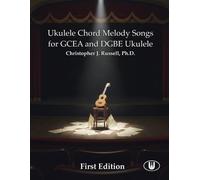 Ukulele Chord Melody Songs: for CGEA and DGBE Ukulele