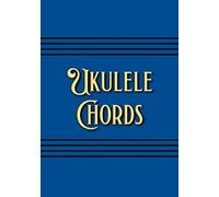 Ukulele Chords: Notebook For Saving Your Songs And Music In One Place. Make Notes On Your Fingers Position For All Your Chords. If You Are A Songwriter Or You Start To Learn Ukulele- This Is For You