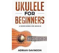 Ukulele For Beginners: 4 Chord Songs For Ukulele