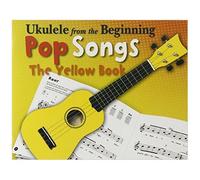 Ukulele From The Beginning Pop Songs (Yellow Book)