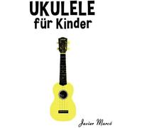 Ukulele Fuer Kinder: Weihnachtslieder, Klassische Musik, Kinderlieder, Traditionelle Lieder Und Volkslieder!