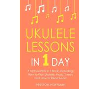 Ukulele Lessons: In 1 Day - Bundle - The Only 3 Books You Need To Learn Ukulele Fingerstyle And How To Play Ukulele Songs Today: 13 (Music)