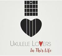 Ukulele Lovers - in This Life [Import]
