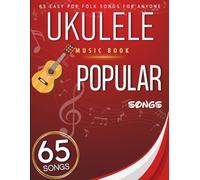 Ukulele Music Book Popular Songs: 65 Easy Pop Folk songs For Anyone