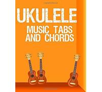 Ukulele Music Tabs And Chords: Blank Ukelele Tablature Lines And Chord Boxes Music Sheet Paper Notebook