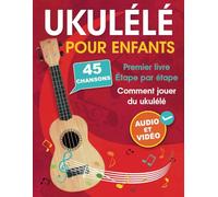 Ukulélé pour enfants: Comment jouer du ukulélé avec 45 chansons. Premier livre + audio et vidéo