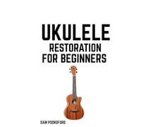 Ukulele Restoration for Beginners