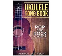 Ukulele Song Book: Pop And Rock Classics