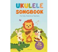 Ukulele Songbook: 21+ Easy-to-Play Songs - Classics and Originals with Large Chord Diagrams, Lyrics, and Illustrations, Plus Space for Your Own Tunes