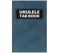 Ukulele Tab Book: Ukulele Chord Chart For Fast And Easy Song Learning