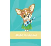 Ukulele Tab Notebook: Blank Ukulele Tablature Notebook, For Kids, Students. Cute Hawaiian Chihuahua Playing A Ukulele. 120 Pages, 6x9, Soft Matte Cover.