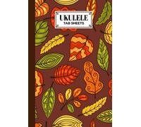 Ukulele Tab Sheets: Ukulele Chord Diagrams / Blank Ukulele Tablature Notebook With Leaves Cover By Valerie Fitzgerald