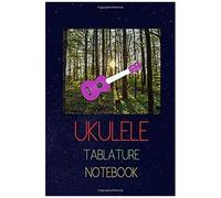 Ukulele Tablature Notebook: Write Down The Ukulele Versions Of Songs You Like