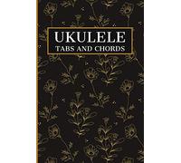 Ukulele Tabs And Chords: Ukulele Songbook For Beginners. Tab And Chord Sheets
